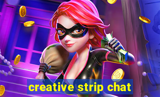 creative strip chat